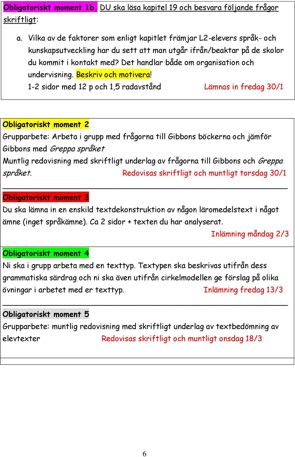 Det handlar både om organisation och undervisning. Beskriv och motivera!