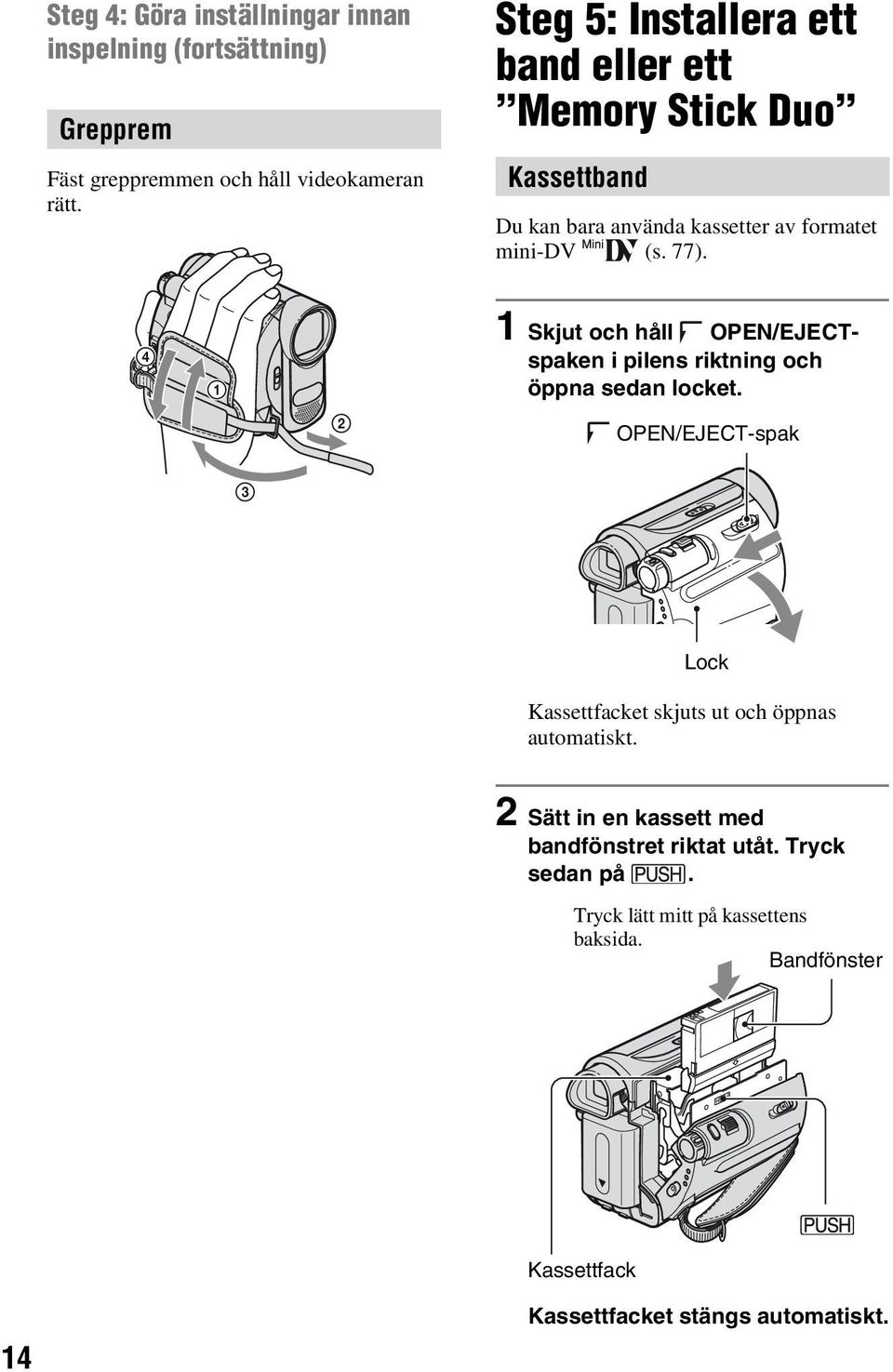 4 1 2 1 Skjut och håll OPEN/EJECTspaken i pilens riktning och öppna sedan locket.