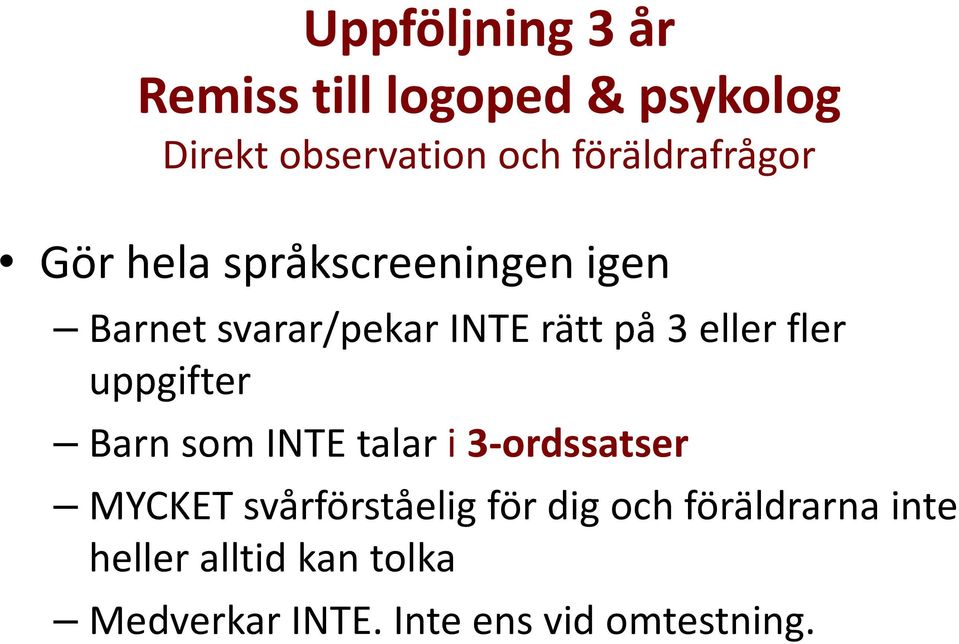 eller fler uppgifter Barn som INTE talar i 3-ordssatser MYCKET svårförståelig