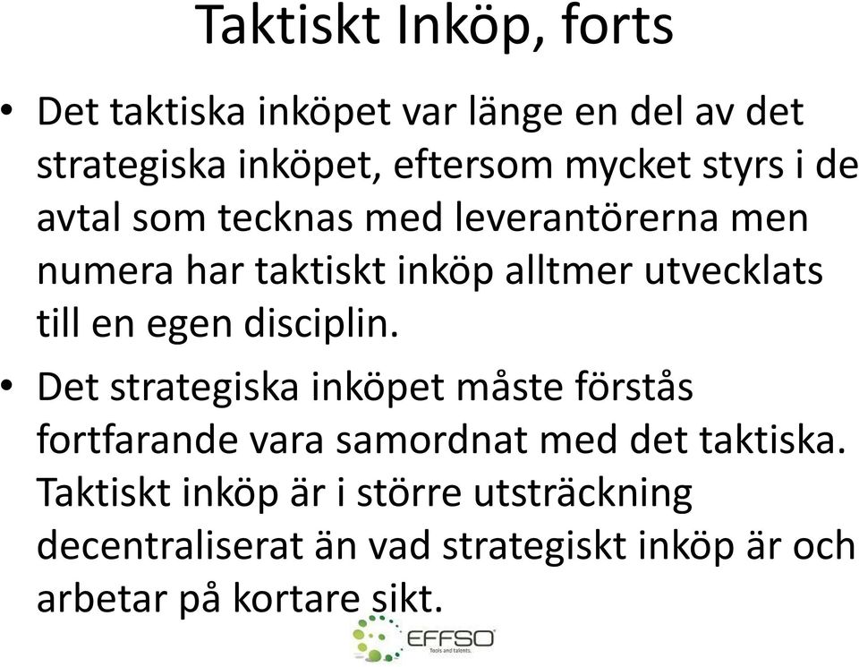 egen disciplin. Det strategiska inköpet måste förstås fortfarande vara samordnat med det taktiska.