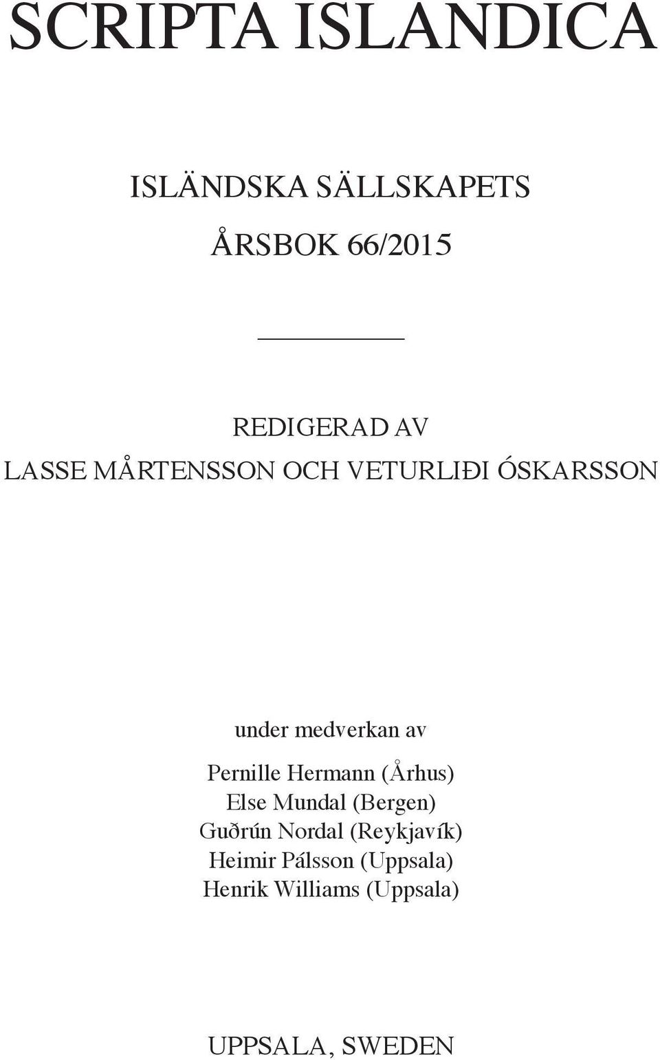 Pernille Hermann (Århus) Else Mundal (Bergen) Guðrún Nordal