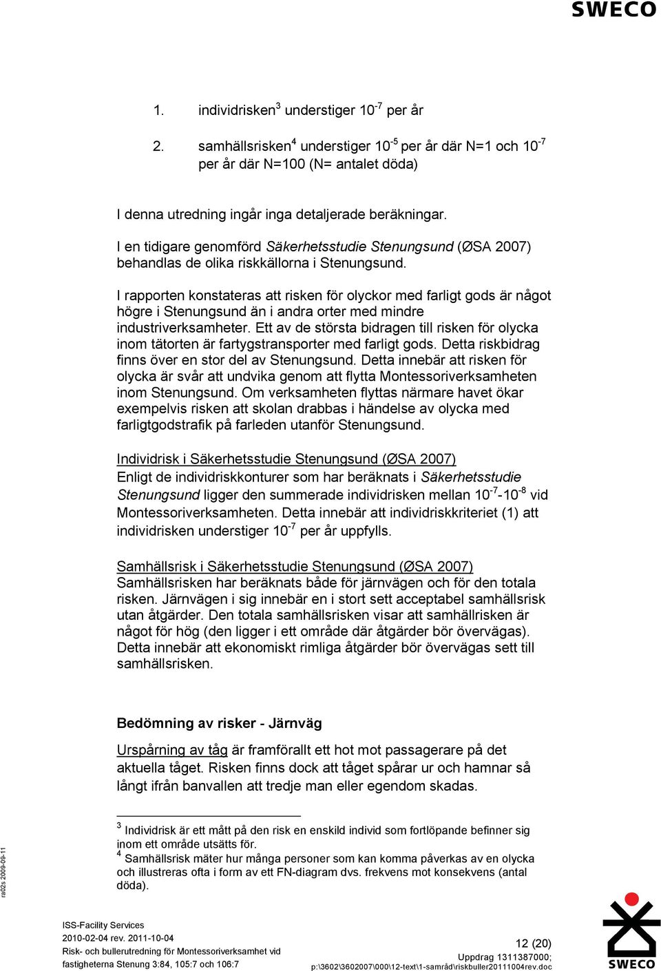 I rapporten konstateras att risken för olyckor med farligt gods är något högre i Stenungsund än i andra orter med mindre industriverksamheter.