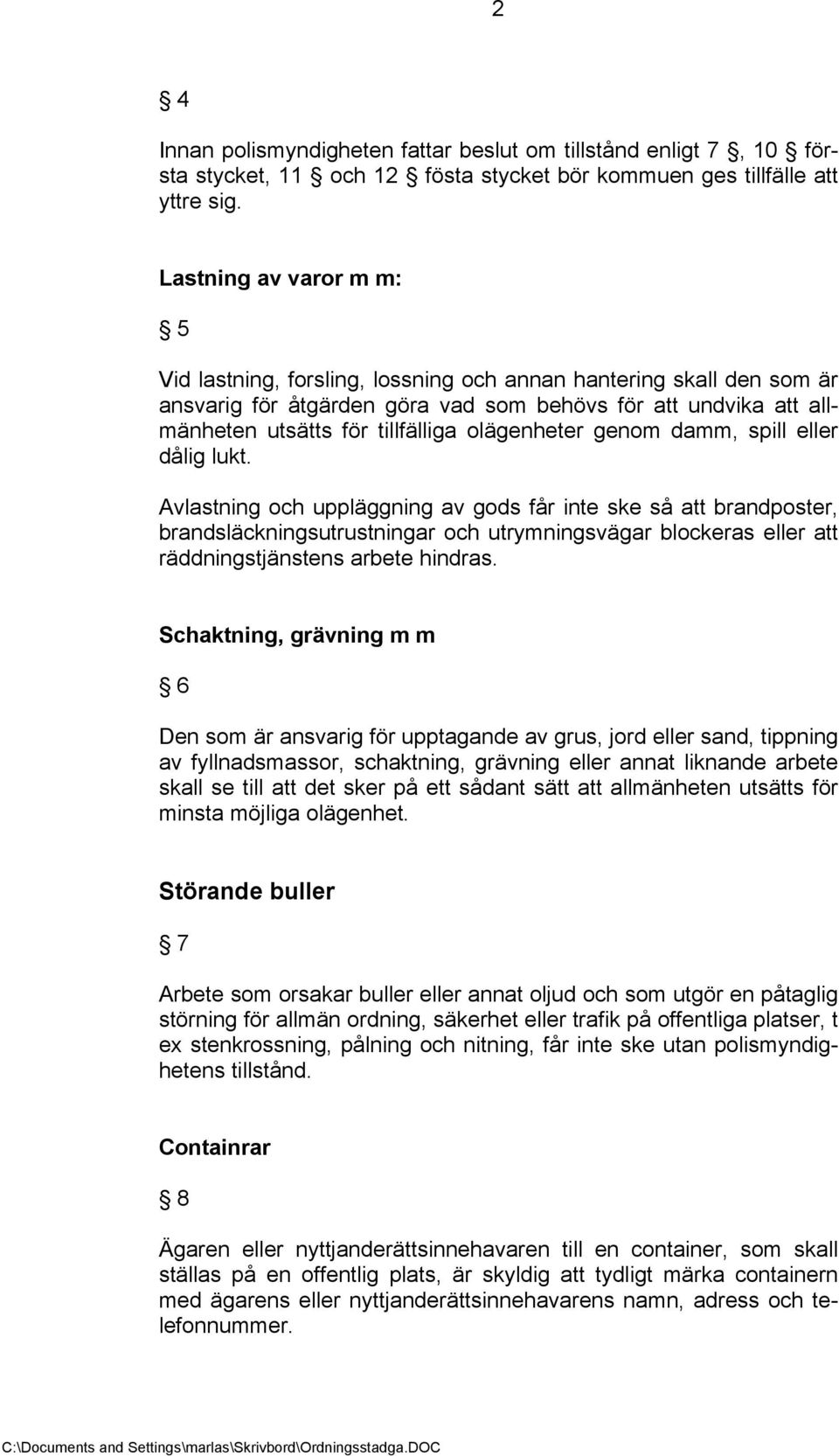 olägenheter genom damm, spill eller dålig lukt.