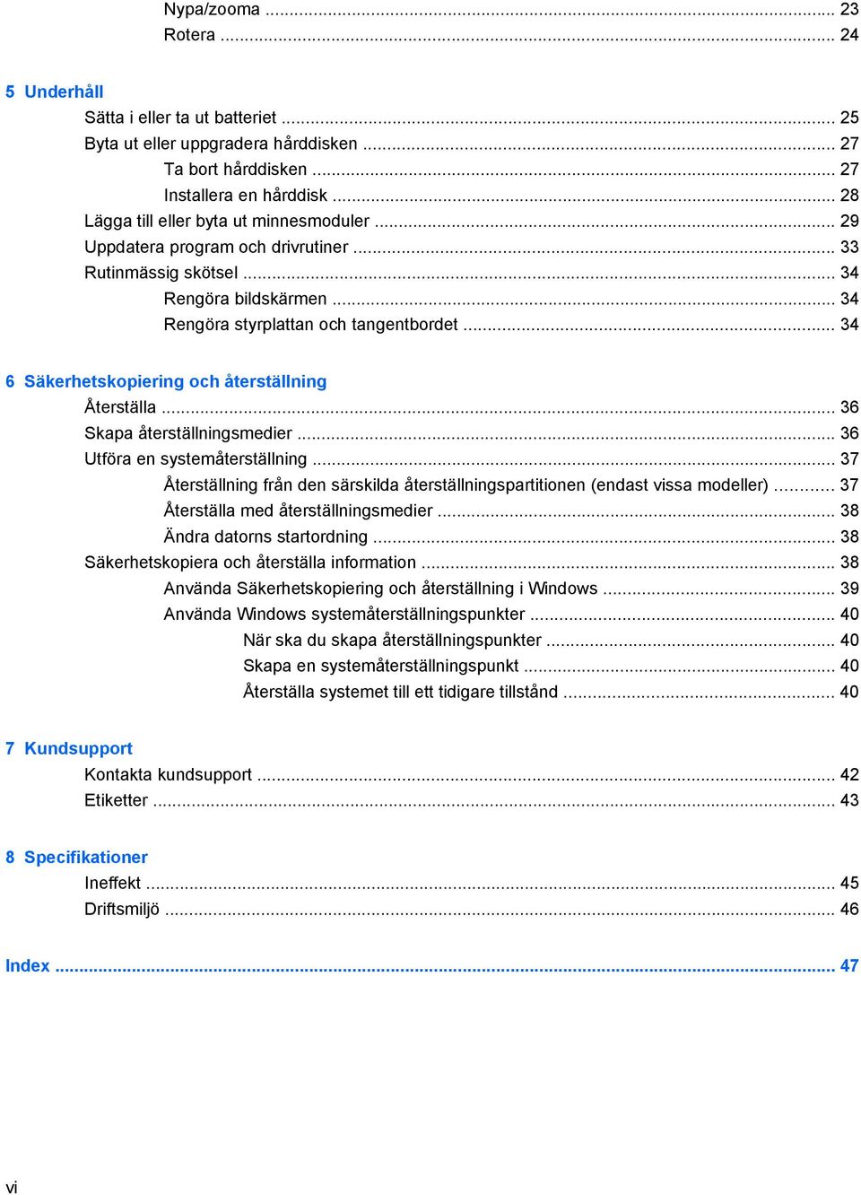 .. 34 6 Säkerhetskopiering och återställning Återställa... 36 Skapa återställningsmedier... 36 Utföra en systemåterställning.