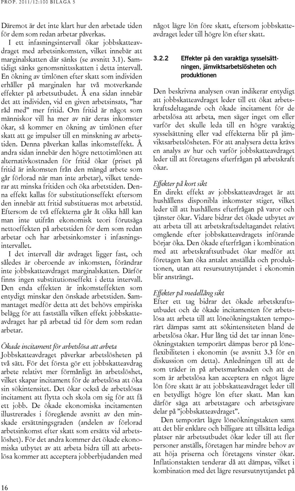 En ökning av timlönen efter skatt som individen erhåller på marginalen har två motverkande effekter på arbetsutbudet.