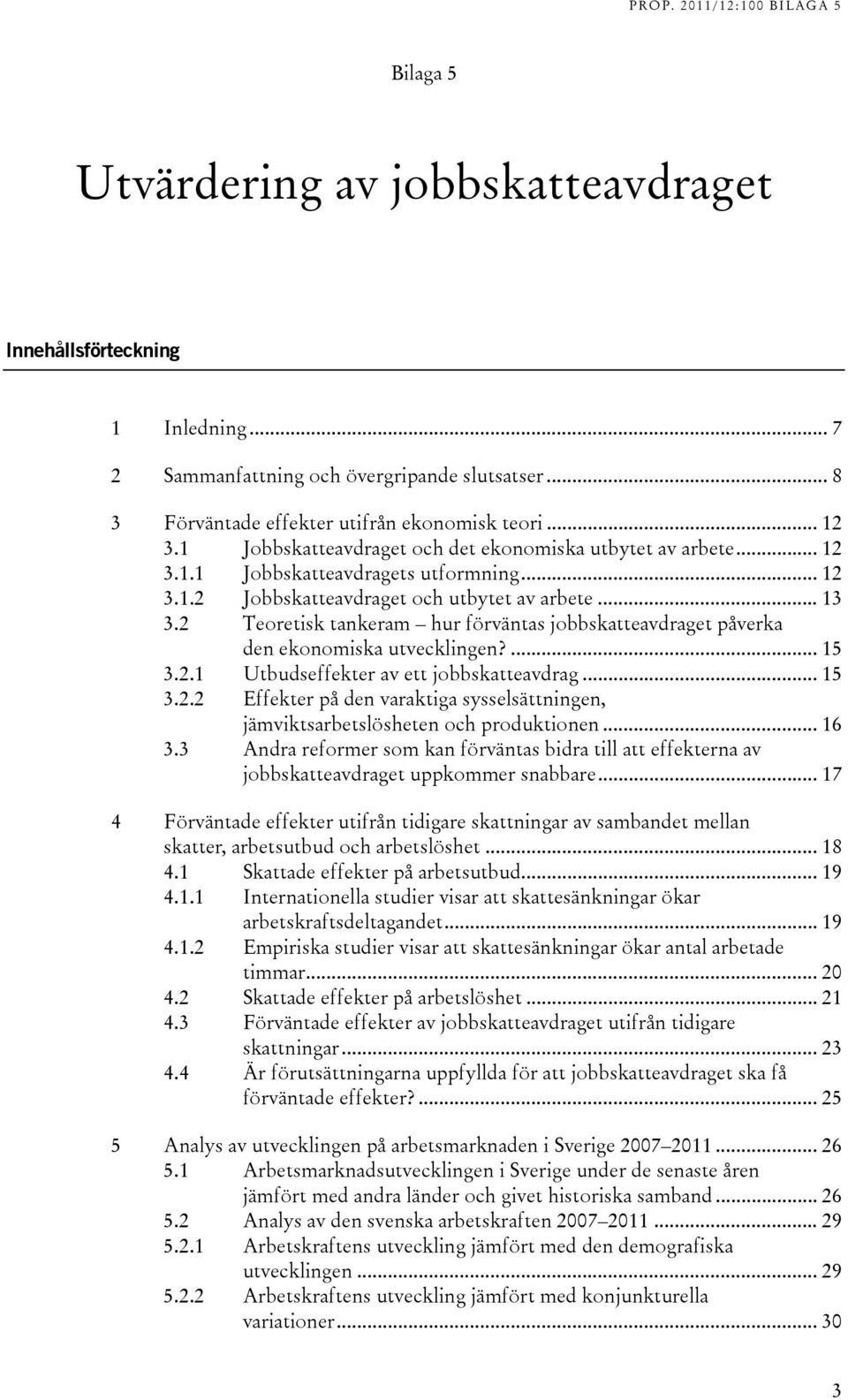 2 Teoretisk tankeram hur förväntas jobbskatteavdraget påverka den ekonomiska utvecklingen?... 15 3.2.1 Utbudseffekter av ett jobbskatteavdrag... 15 3.2.2 Effekter på den varaktiga sysselsättningen, jämviktsarbetslösheten och produktionen.
