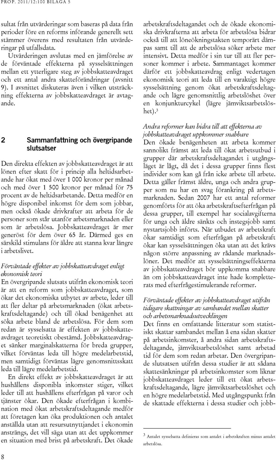 I avsnittet diskuteras även i vilken utsträckning effekterna av jobbskatteavdraget är avtagande.