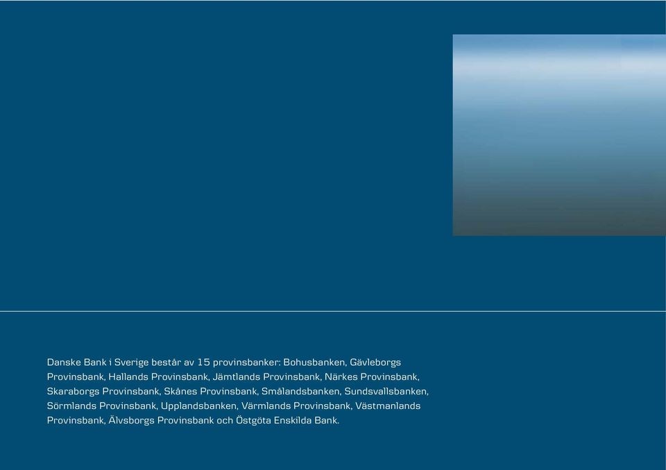 Skånes Provinsbank, Smålandsbanken, Sundsvallsbanken, Sörmlands Provinsbank,