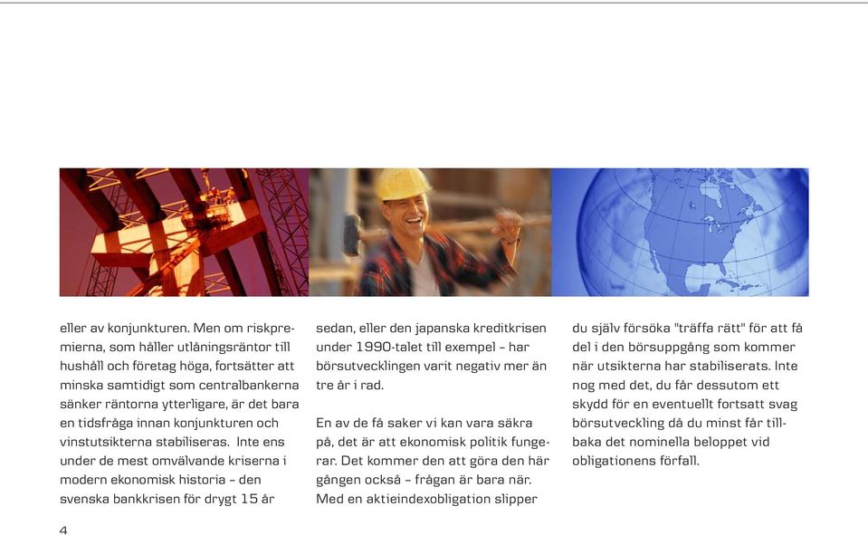 konjunkturen och vinstutsikterna stabiliseras.