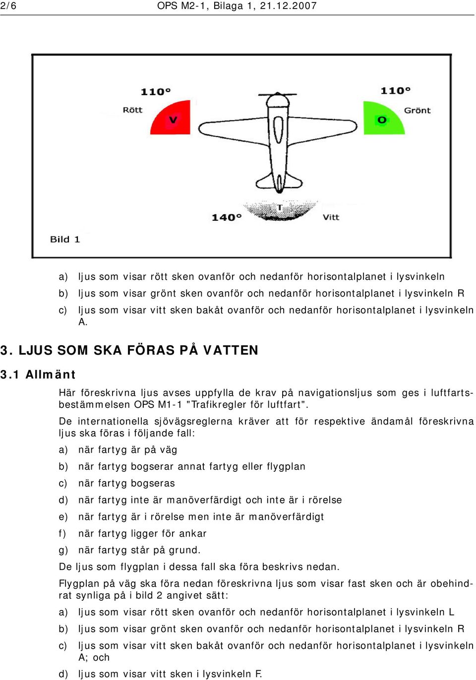 ovanför och nedanför horisontalplanet i lysvinkeln A. 3. LJUS SOM SKA FÖRAS PÅ VATTEN 3.