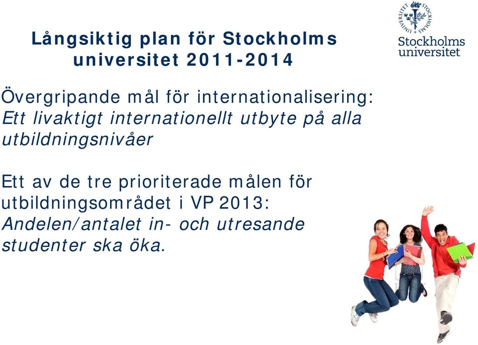 alla utbildningsnivåer Ett av de tre prioriterade målen för