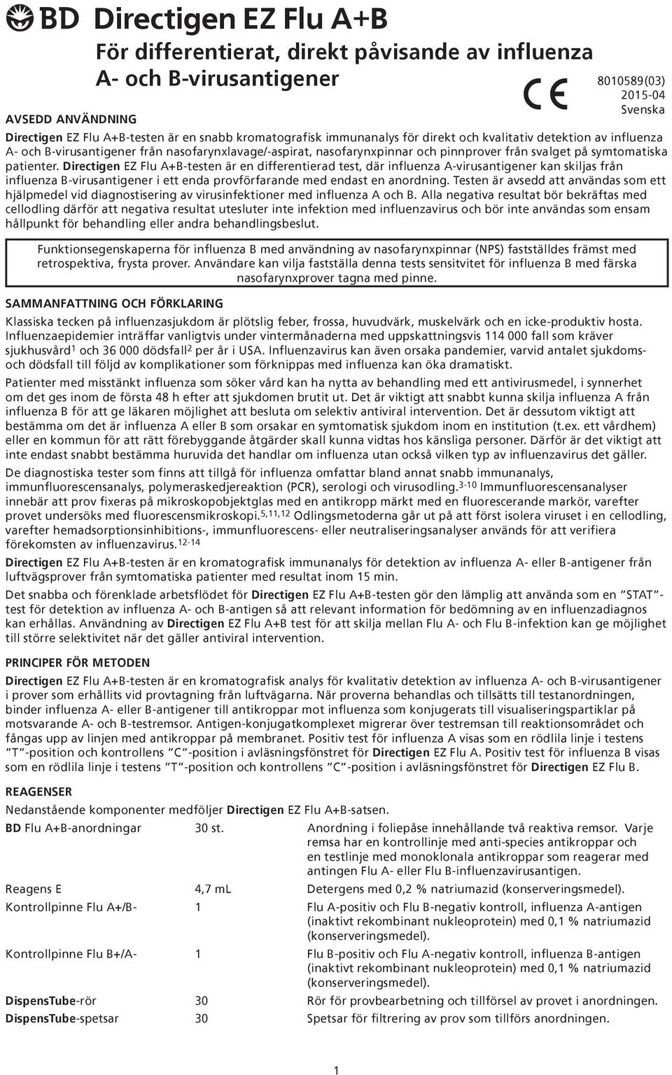 Flu A+-testen är en differentierad test, där influenza A-virusantigener kan skiljas från influenza -virusantigener i ett enda provförfarande med endast en anordning.