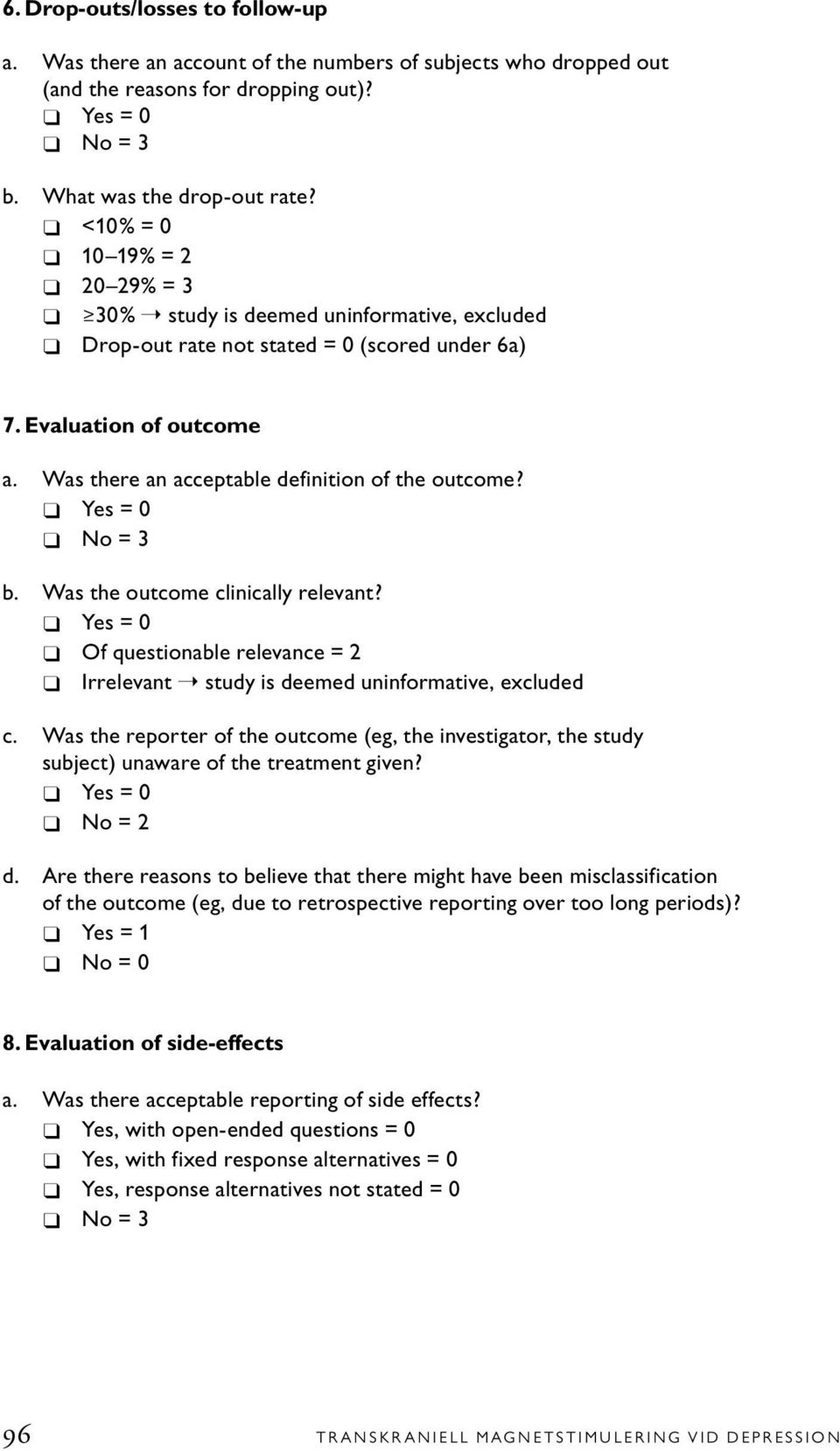 No = 3 b. Was the outcome clinically relevant? Of questionable relevance = 2 Irrelevant study is deemed uninformative, excluded c.