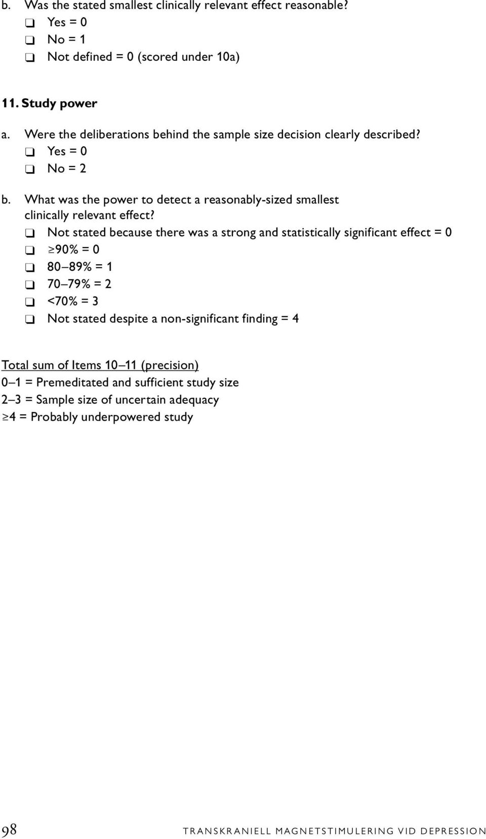 Not stated because there was a strong and statistically significant effect = 0 90% = 0 80 89% = 1 70 79% = 2 <70% = 3 Not stated despite a non-significant finding =