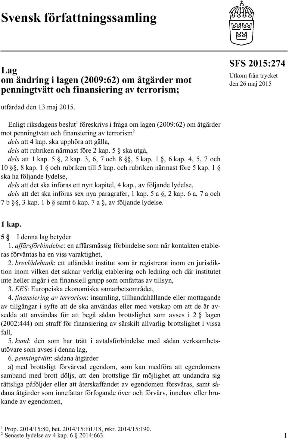 5 ska utgå, dels att 1 kap. 5, 2 kap. 3, 6, 7 8, 5 kap. 1, 6 kap. 4, 5, 7 10, 8 kap. 1 rubriken till 5 kap. rubriken närmast före 5 kap.