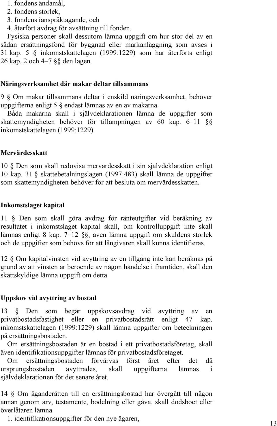 5 inkomstskattelagen (1999:1229) som har återförts enligt 26 kap. 2 och 4 7 den lagen.