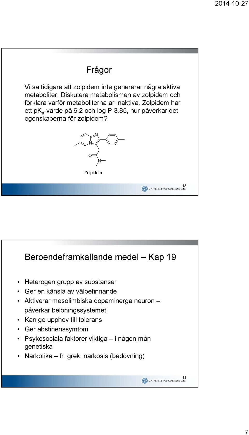 85, hur påverkar det egenskaperna för zolpidem?