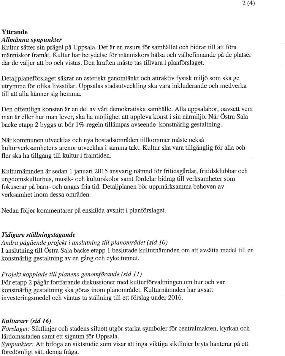Detaljplaneförslaget säkrar en estetiskt genomtänkt och attraktiv fysisk miljö som ska ge utrymme för olika livsstilar.