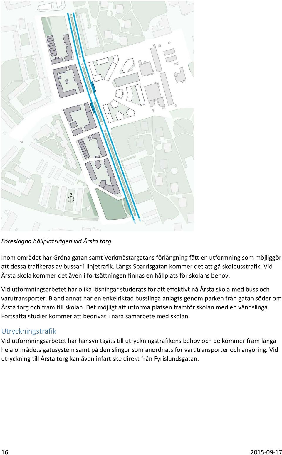 Vid utformningsarbetet har olika lösningar studerats för att effektivt nå Årsta skola med buss och varutransporter.