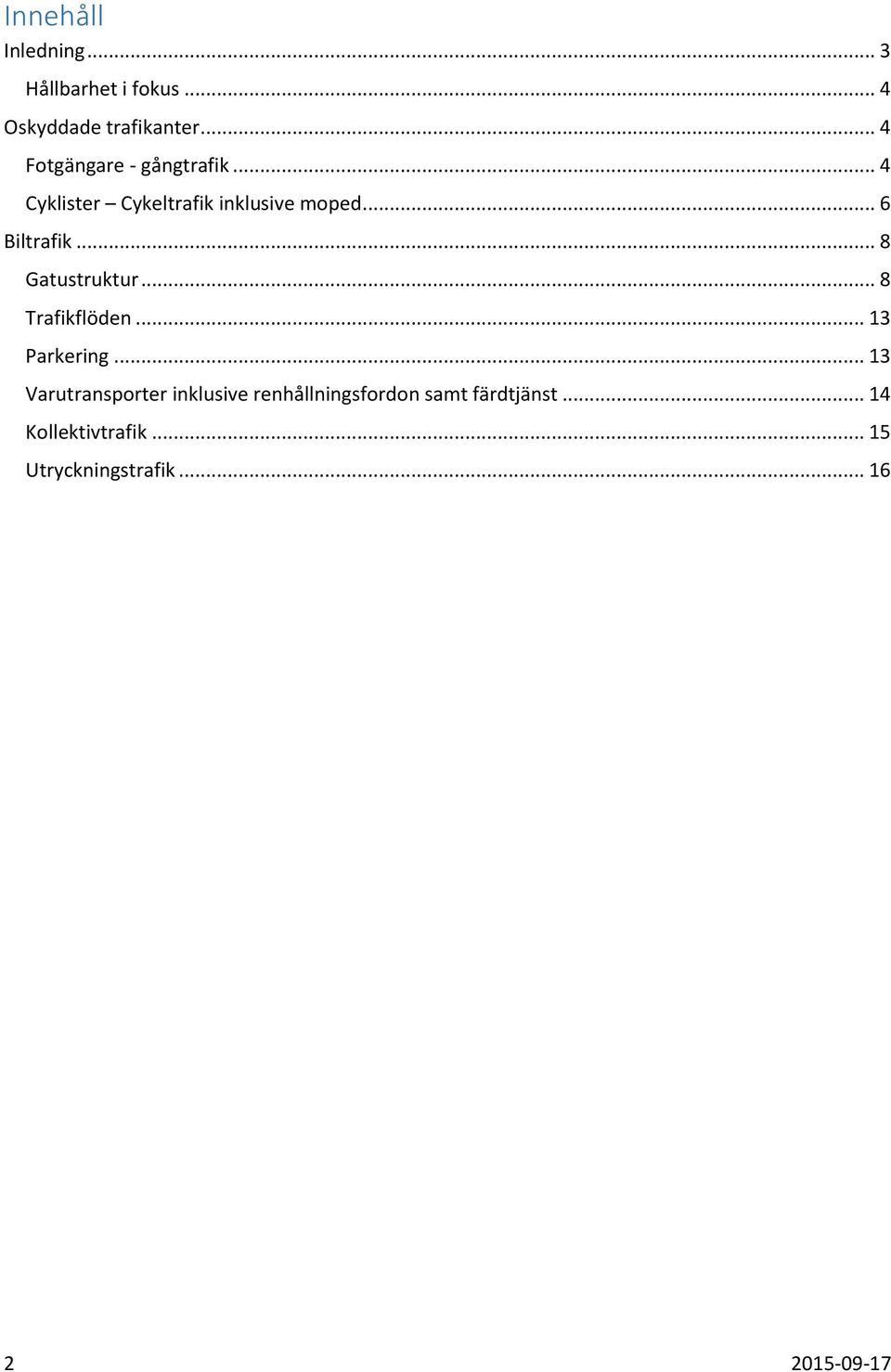 .. 8 Gatustruktur... 8 Trafikflöden... 13 Parkering.