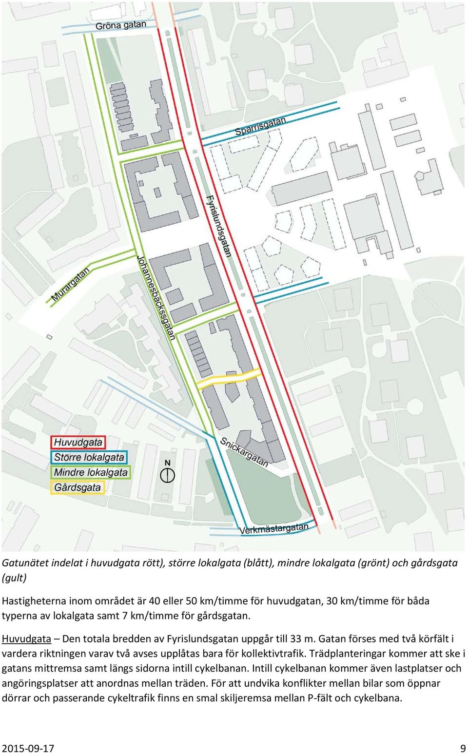 Gatan förses med två körfält i vardera riktningen varav två avses upplåtas bara för kollektivtrafik.