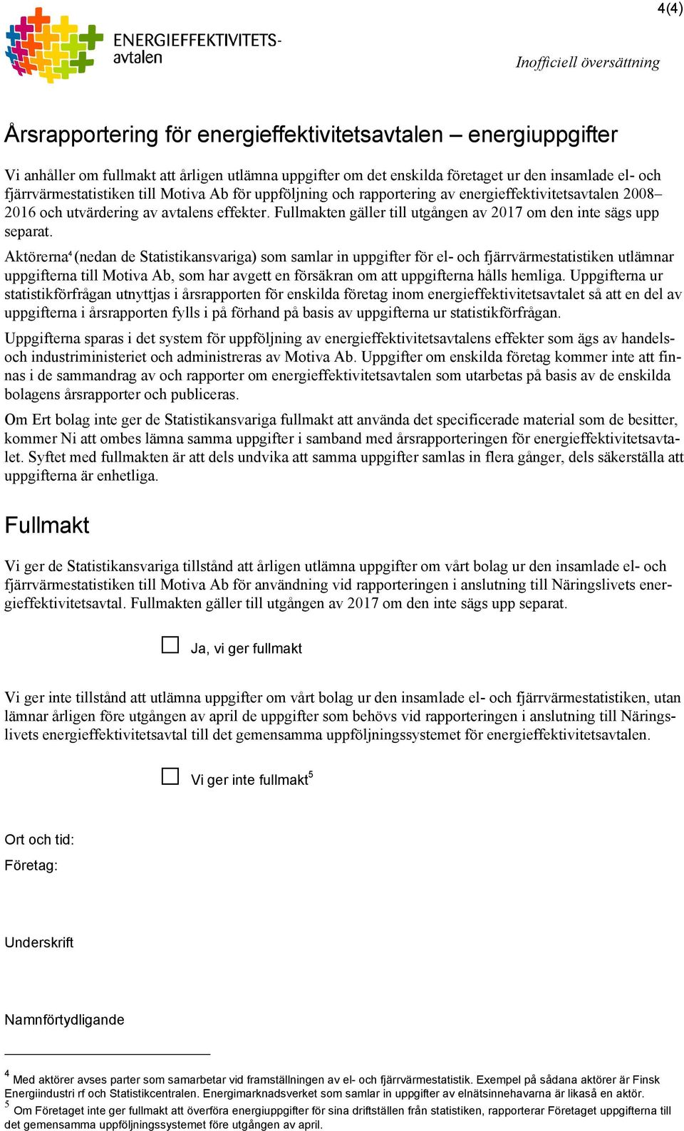 Fullmakten gäller till utgången av 2017 om den inte sägs upp separat.