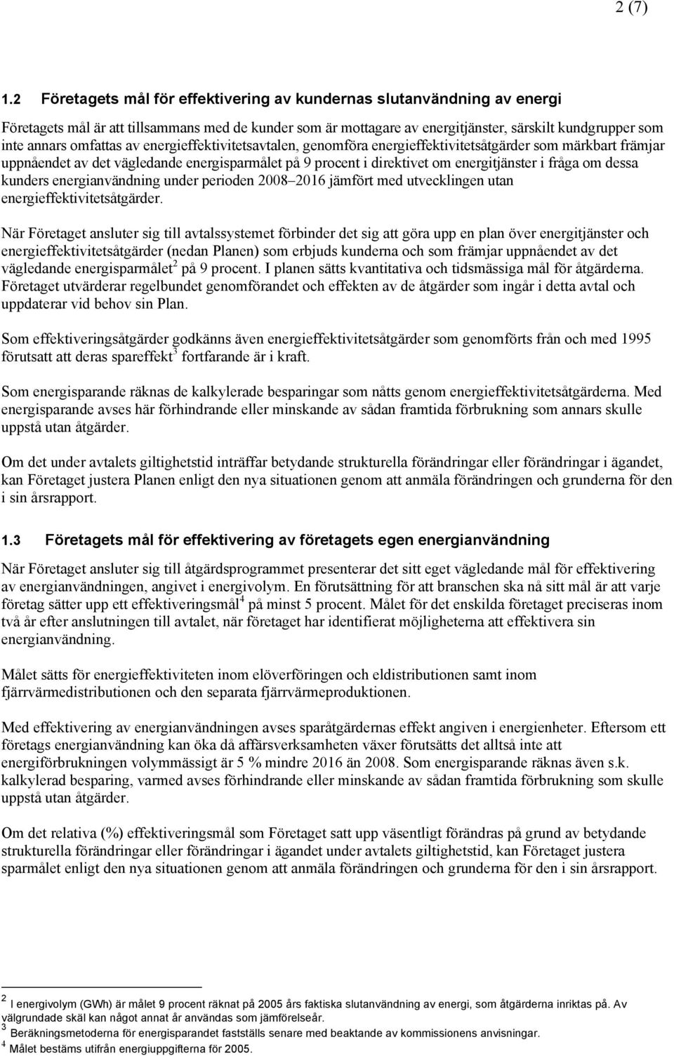 omfattas av energieffektivitetsavtalen, genomföra energieffektivitetsåtgärder som märkbart främjar uppnåendet av det vägledande energisparmålet på 9 procent i direktivet om energitjänster i fråga om