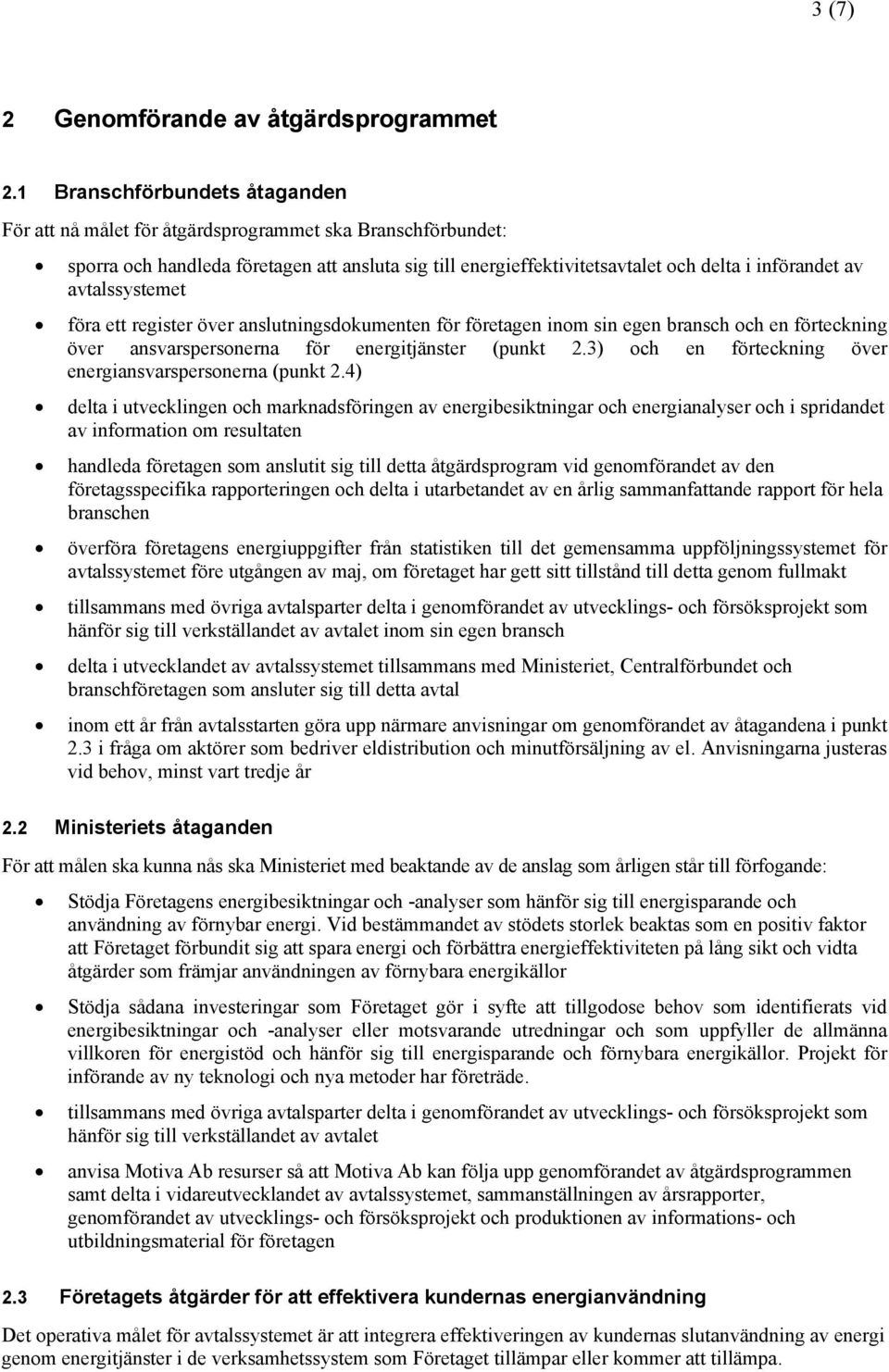 avtalssystemet föra ett register över anslutningsdokumenten för företagen inom sin egen bransch och en förteckning över ansvarspersonerna för energitjänster (punkt 2.