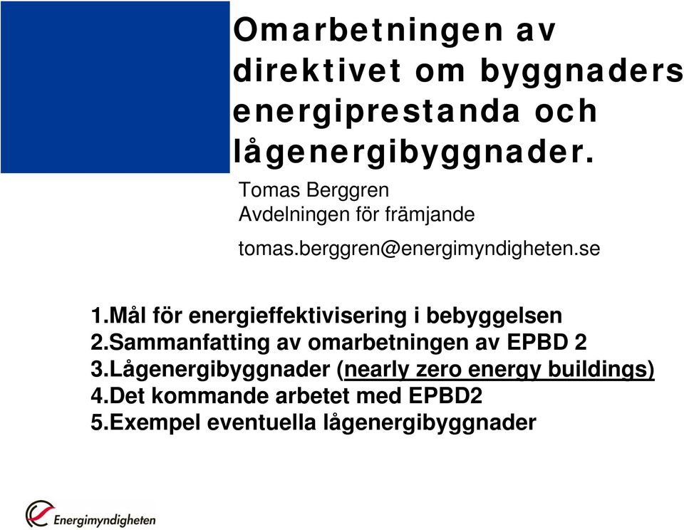 Mål för energieffektivisering i bebyggelsen 2.Sammanfatting av omarbetningen av EPBD 2 3.