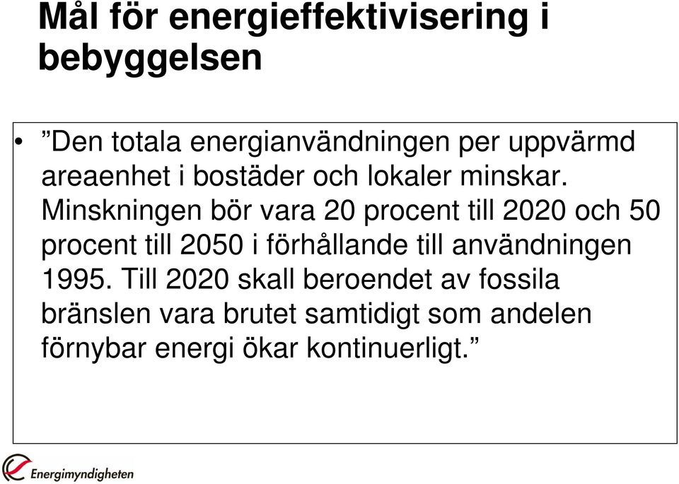 Minskningen bör vara 20 procent till 2020 och 50 procent till 2050 i förhållande till