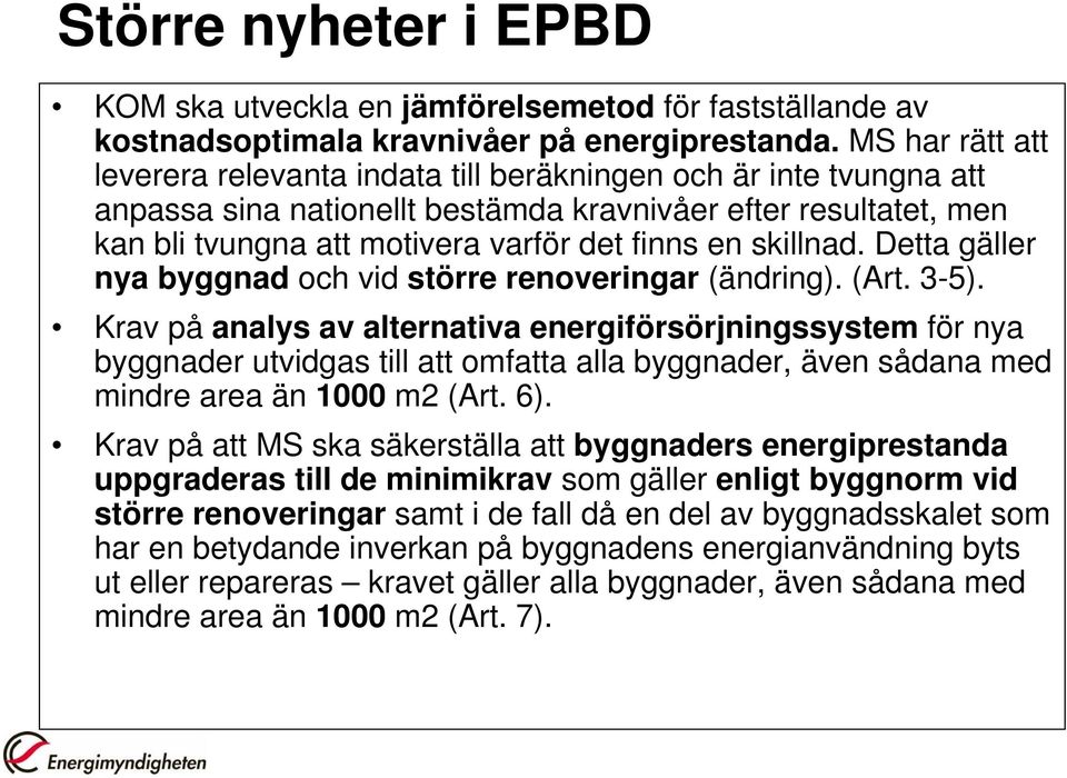 skillnad. Detta gäller nya byggnad och vid större renoveringar (ändring). (Art. 3-5).