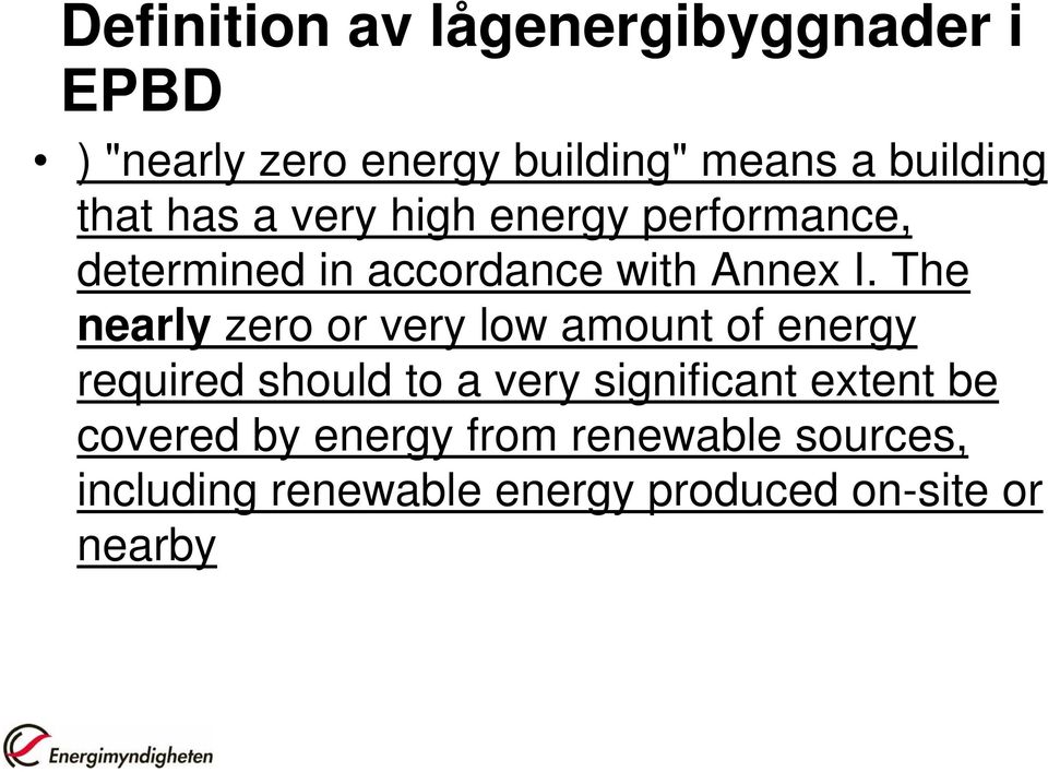 The nearly zero or very low amount of energy required should to a very significant extent