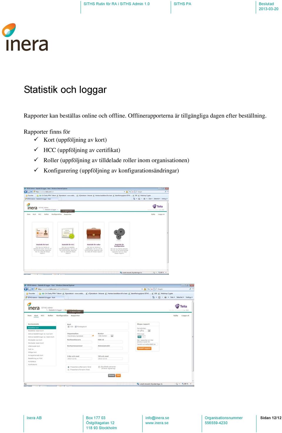 Rapporter finns för Kort (uppföljning av kort) HCC (uppföljning av certifikat)