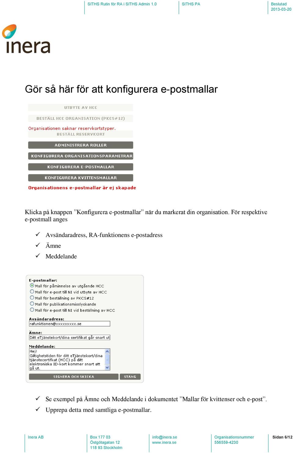 För respektive e-postmall anges Avsändaradress, RA-funktionens e-postadress Ämne