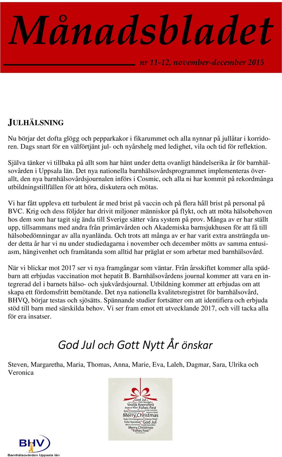Själva tänker vi tillbaka på allt som har hänt under detta ovanligt händelserika år för barnhälsovården i Uppsala län.