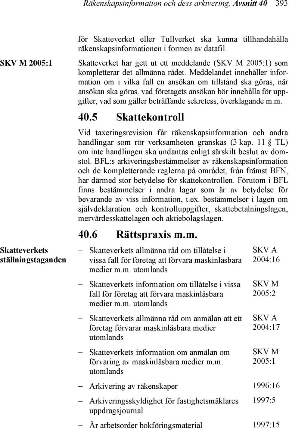 Meddelandet innehåller information om i vilka fall en ansökan om tillstånd ska göras, när ansökan ska göras, vad företagets ansökan bör innehålla för uppgifter, vad som gäller beträffande sekretess,