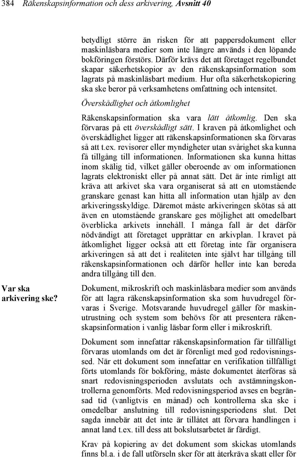 Därför krävs det att företaget regelbundet skapar säkerhetskopior av den räkenskapsinformation som lagrats på maskinläsbart medium.