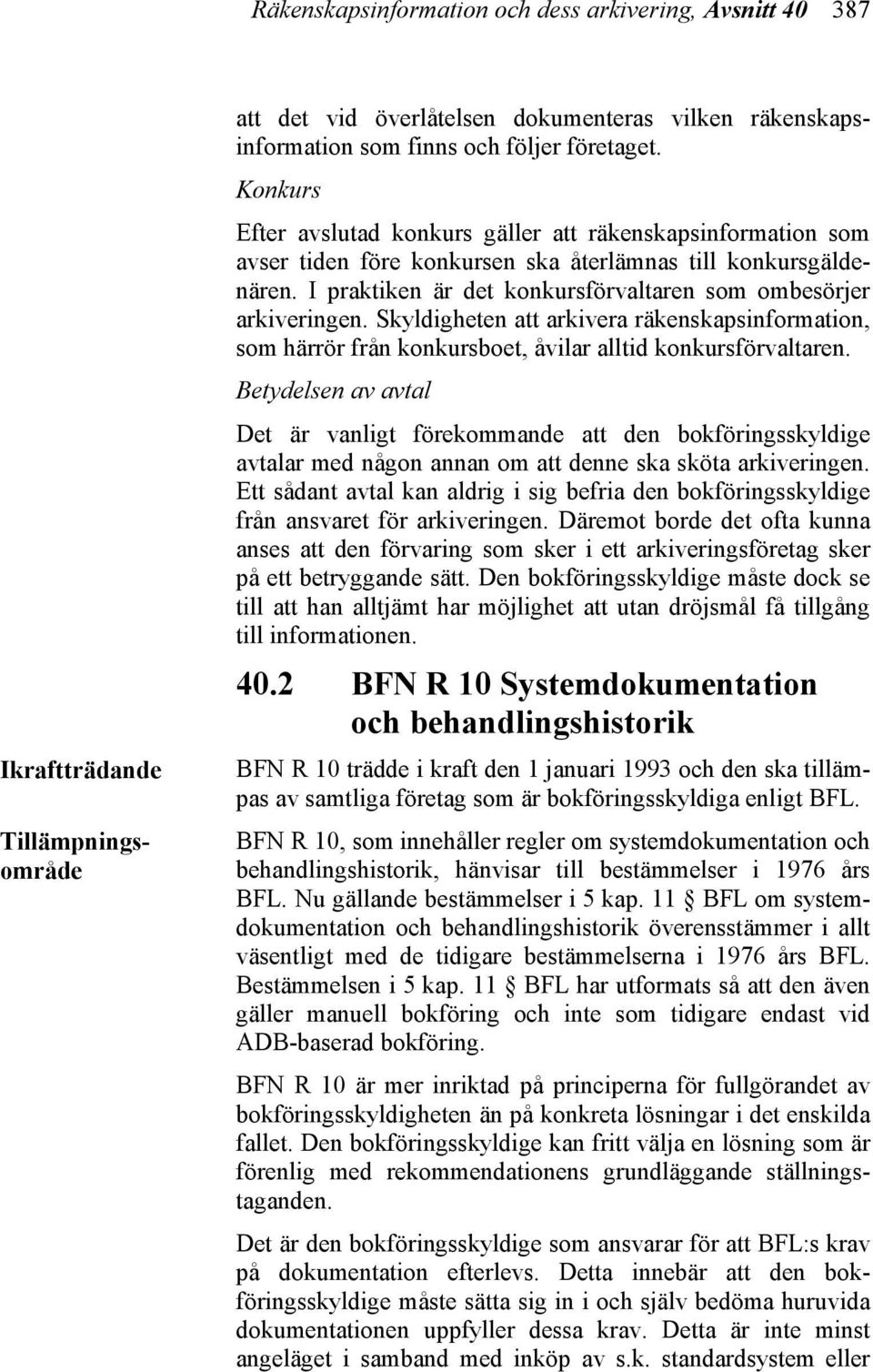 Skyldigheten att arkivera räkenskapsinformation, som härrör från konkursboet, åvilar alltid konkursförvaltaren.