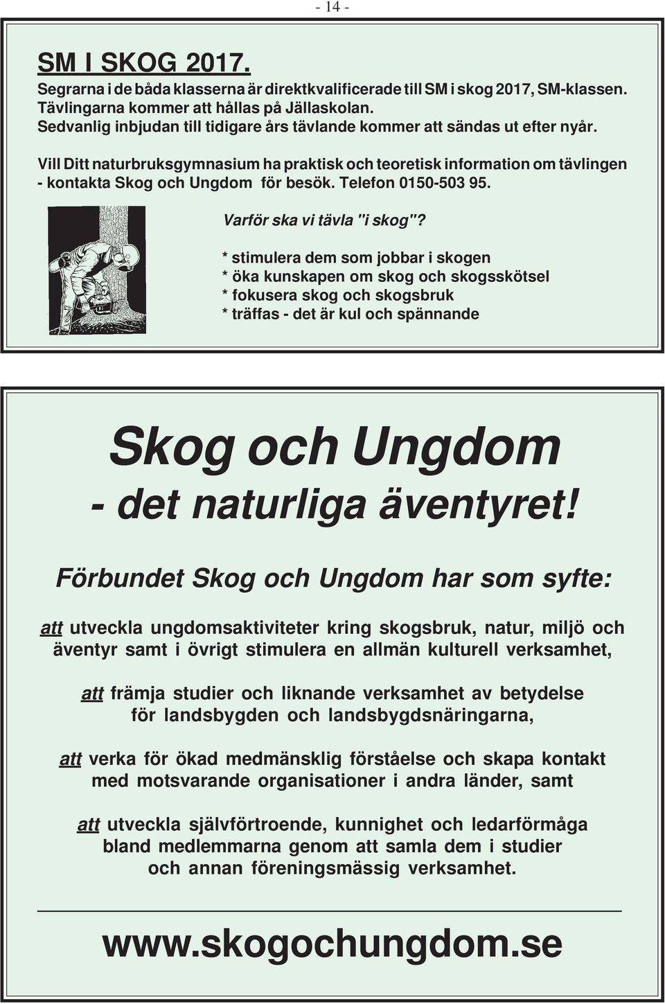 Telefon 0150-503 95. Varför ska vi tävla "i skog"?
