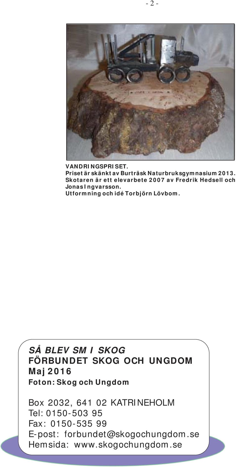 Utformning och idé Torbjörn Lövbom.