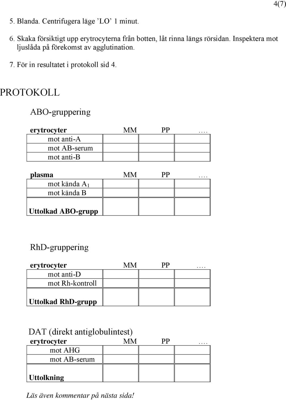 mot anti-a mot AB-serum mot anti-b plasma MM PP. mot kända A 1 mot kända B Uttolkad ABO-grupp RhD-gruppering erytrocyter MM PP.