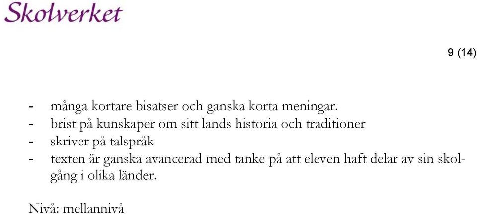 skriver på talspråk - texten är ganska avancerad med tanke på