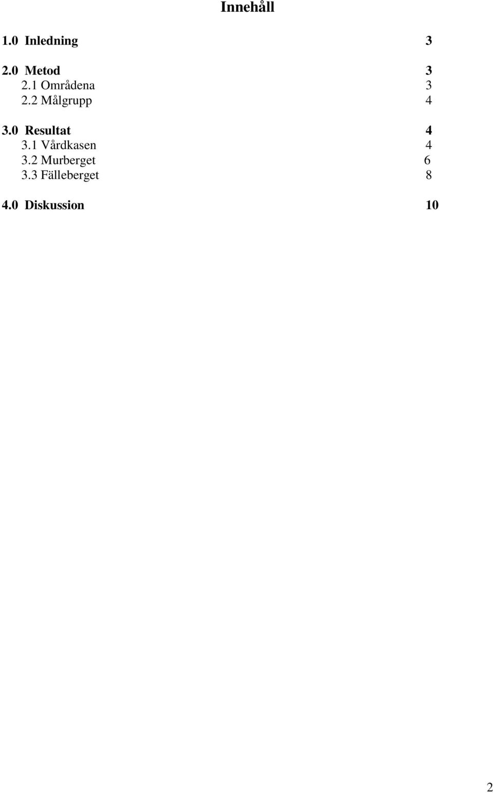 2 Målgrupp 4 3.0 Resultat 4 3.