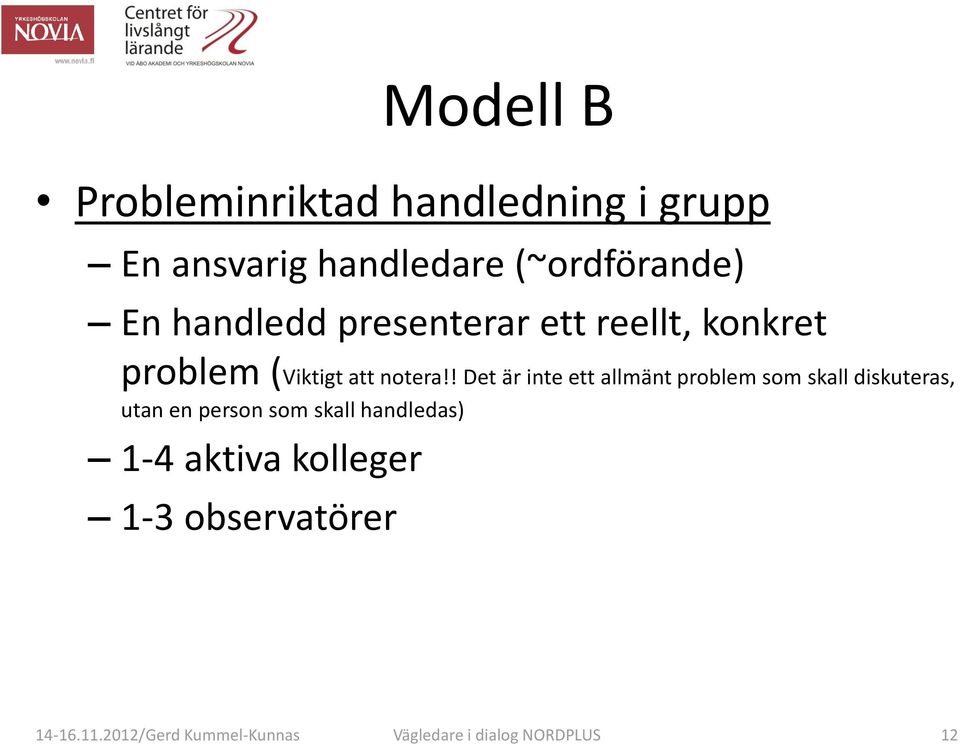 ! Det är inte ett allmänt problem som skall diskuteras, utan en person som skall