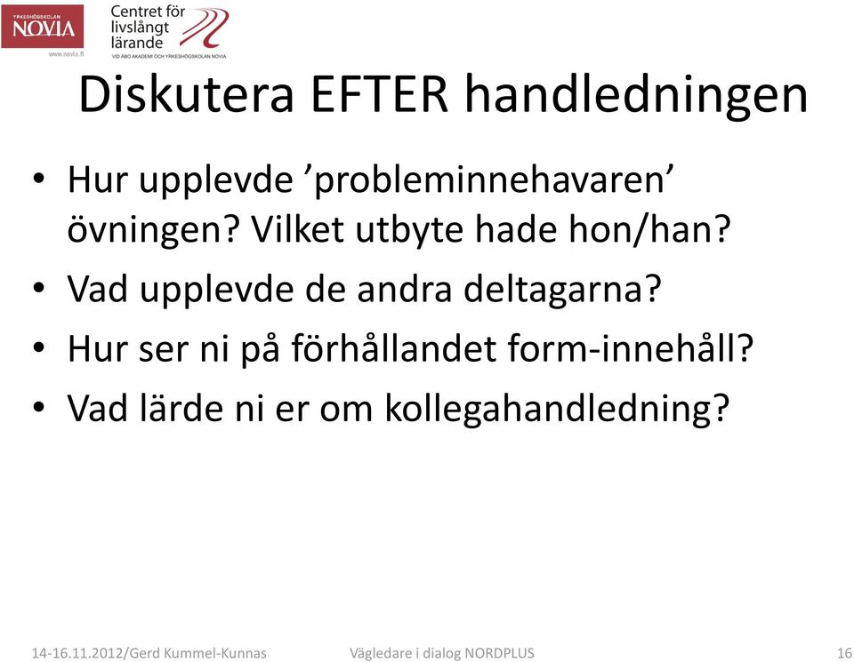 Vad upplevde de andra deltagarna?