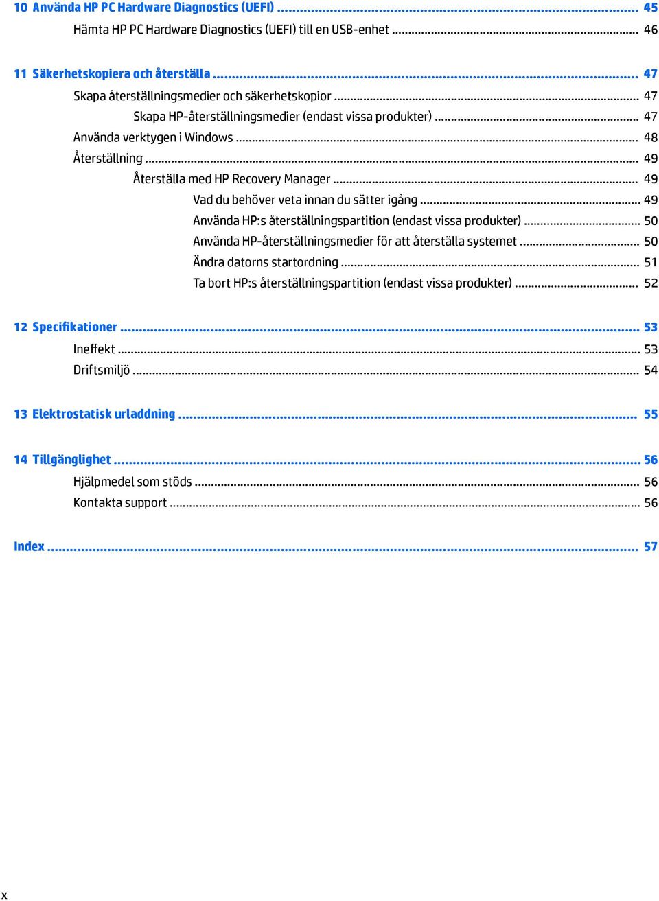 .. 49 Återställa med HP Recovery Manager... 49 Vad du behöver veta innan du sätter igång... 49 Använda HP:s återställningspartition (endast vissa produkter).