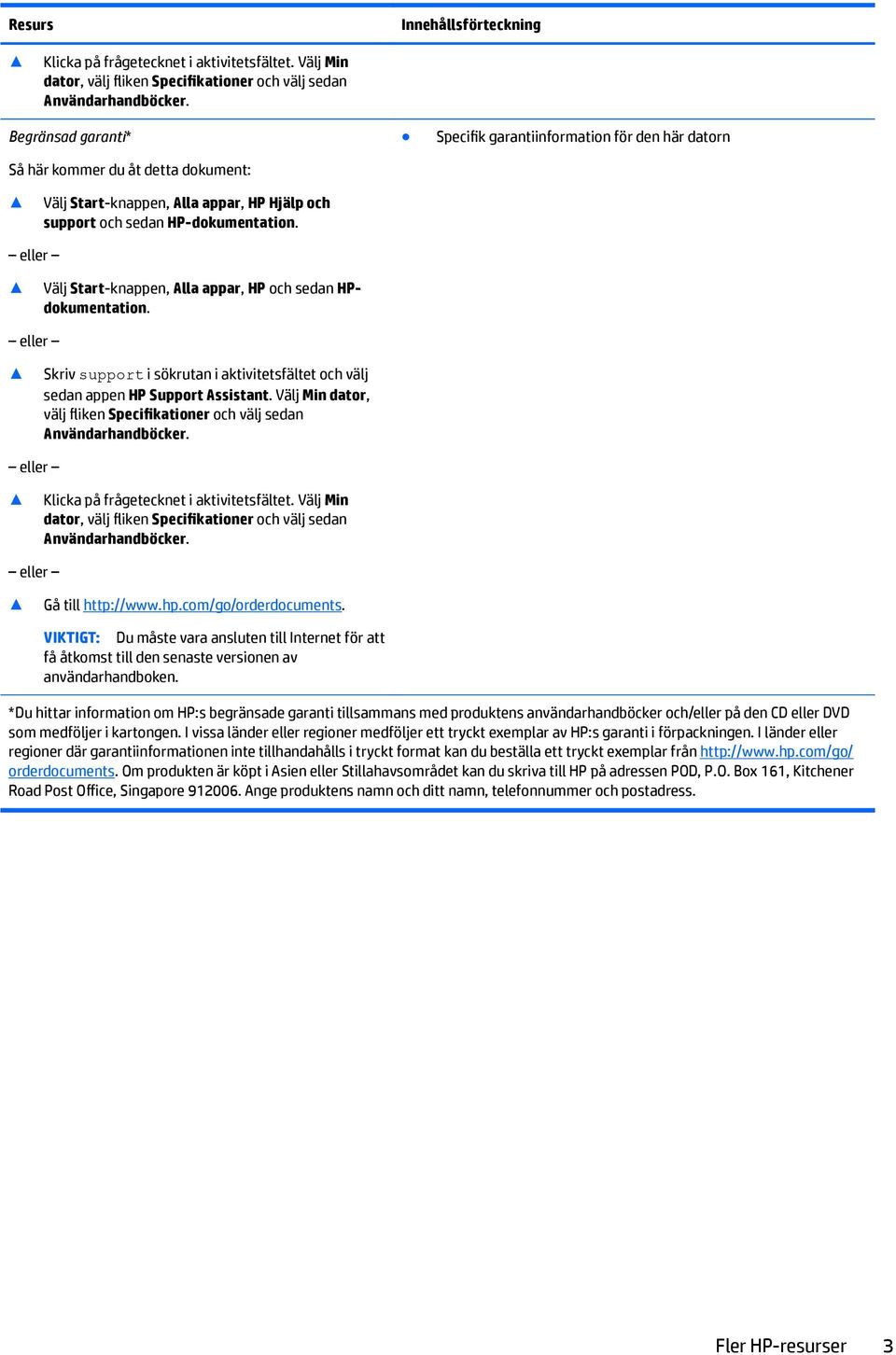 eller Välj Start-knappen, Alla appar, HP och sedan HPdokumentation. eller Skriv support i sökrutan i aktivitetsfältet och välj sedan appen HP Support Assistant.