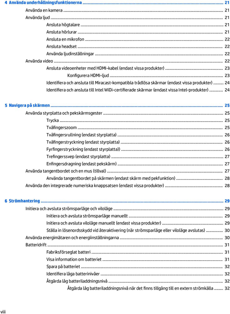 .. 23 Identifiera och ansluta till Miracast-kompatibla trådlösa skärmar (endast vissa produkter)... 24 Identifiera och ansluta till Intel WiDi-certifierade skärmar (endast vissa Intel-produkter).