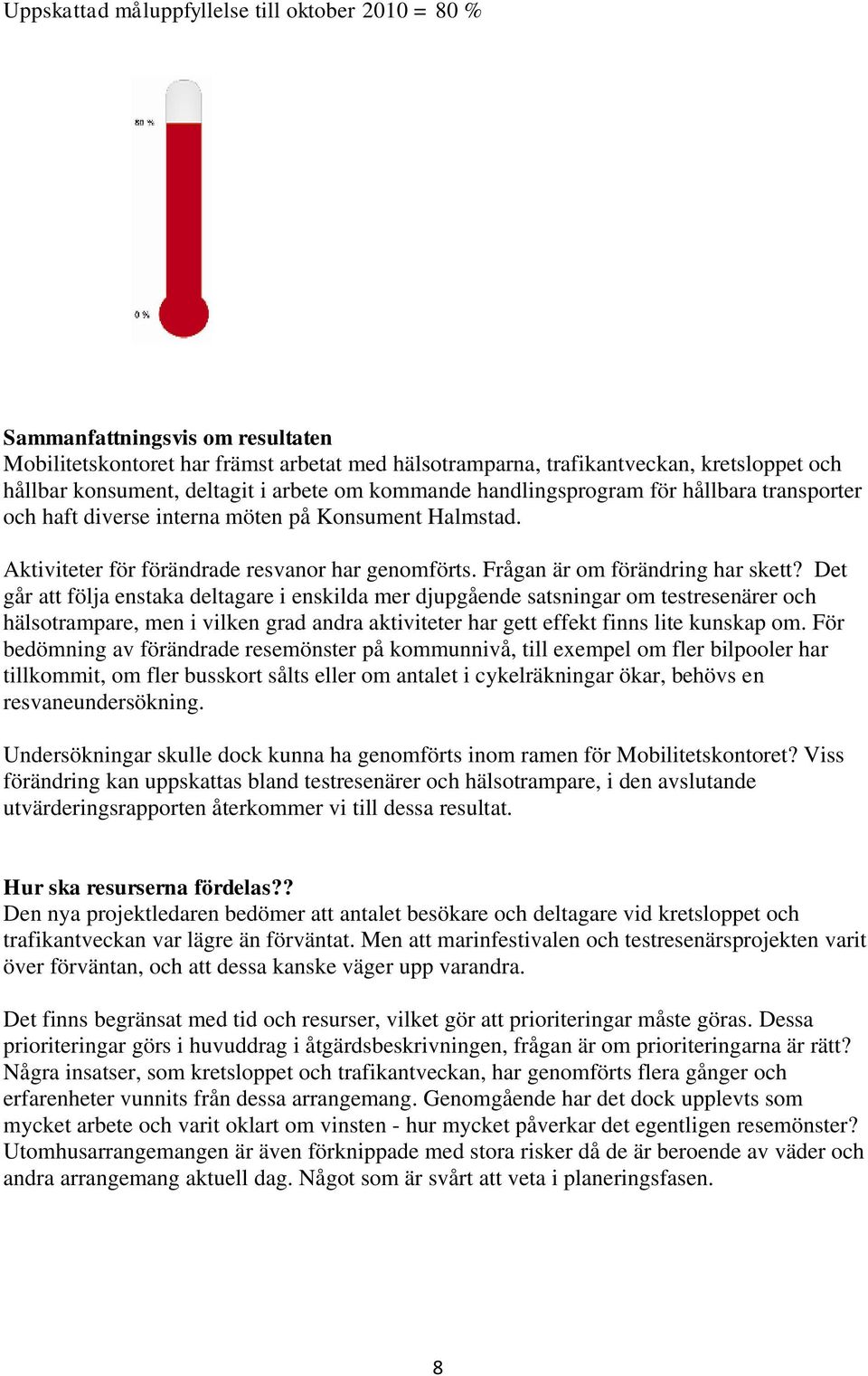 Frågan är om förändring har skett?