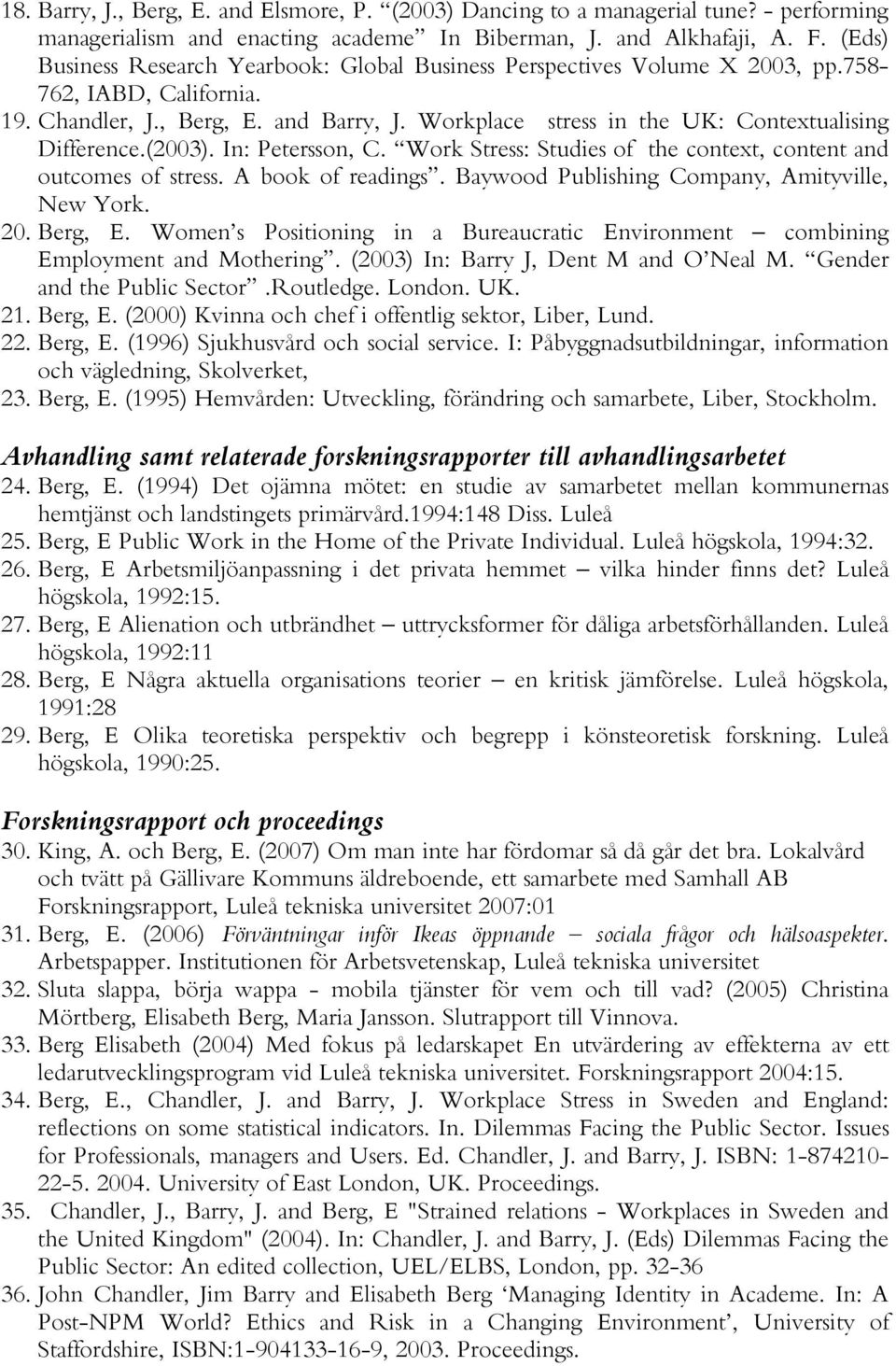 Workplace stress in the UK: Contextualising Difference.(2003). In: Petersson, C. Work Stress: Studies of the context, content and outcomes of stress. A book of readings.